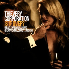 Thievery Corporation - Is it Over? (feat. Shana Halligan) (Beat Ventriloquists Remix)