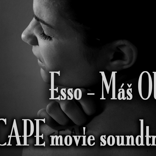 Esso - Máš Obavy (ESCAPE movie soundtrack)