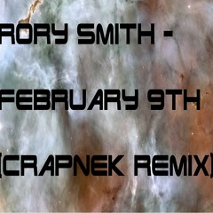 Rory Smith - February 9th(Crapnek Remix)