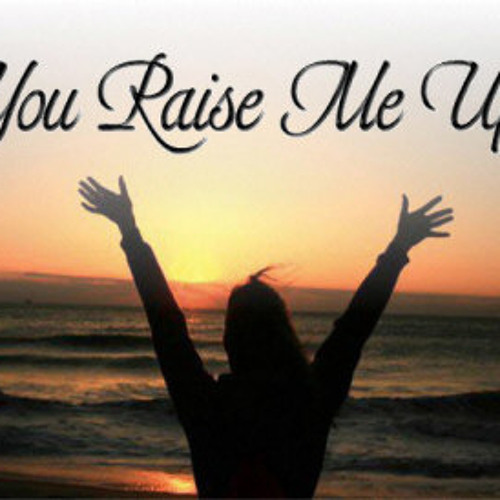 Raise me up