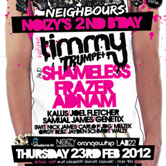 Noizy Neighbours 2nd birthday - Feb 23rd feat. SHAMELESS, FRAZER ADNAM & Special Guest TIMMY TRUMPET