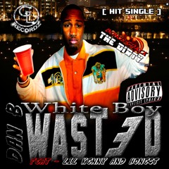 White boy wasted Radio - Dan B feat Lil Kenny and Honest - GL Recordz LLC