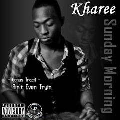 Kharee - Ain't Even Tryin - RnB - GL Recordz LLC