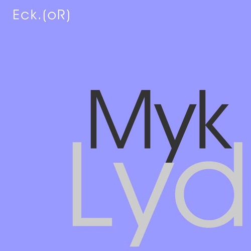 Eck.(oR) - Myk Lyd