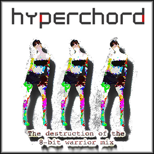 Hyperchord - The Destruction of the 8-bit Warrior MIX