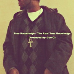 True Knowledge - The Real True Knowledge (Prod. By Gee-O)