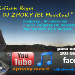 DJ ZHOKY (( EL MEXCLUE)) HOUSE DEMBOW MIX