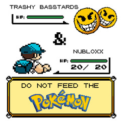 Trashy Basstards & Nubloxx - Do not Feed the Pokémon