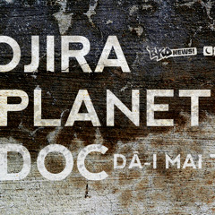 Gojira & Planet H cu DOC - Da-i Mai Tare