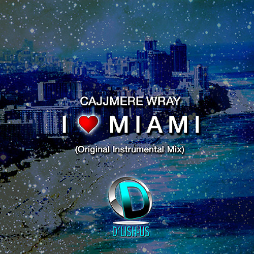 Cajjmere Wray - I Love Miami (Original Instrumental Mix) [OUT NOW!!] (WMC 2012) [D'Lish-Us Music] — cover