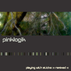 Pinklogik "Playing With Sticks" (Aime In The Forest Of Stick Giants Remix)