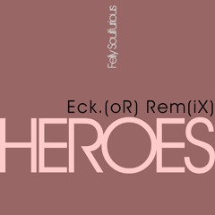 Heroes - Eck.(oR) Remix
