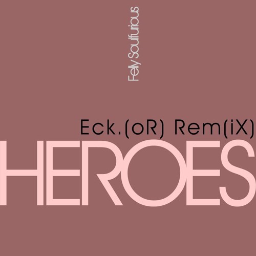 Heroes - Eck.(oR) Remix