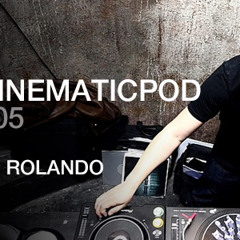 CINEMATICPOD 005  - DJ ROLANDO