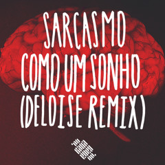 Sarcasmo - Como Um Sonho [Deloise Remix]