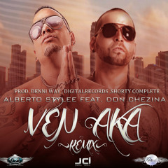 VEN AKA REMIX ALBERTO STYLEE FT. DON CHEZINA