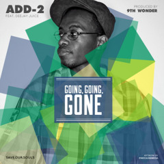 Add-2 feat Deejay Juice - Going Going Gone (prod by 9th Wonder)