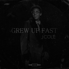 Grew Up Fast - J. Cole
