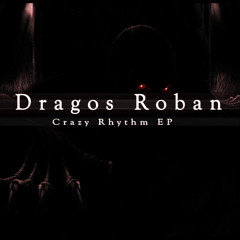 Dragos Roban - Crazy Rhythm (Out Now!)