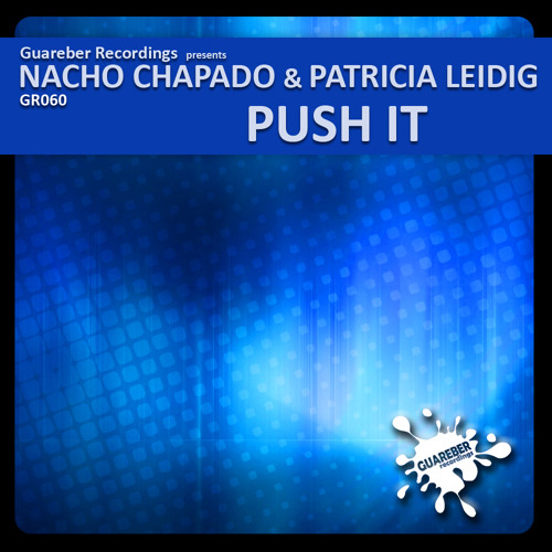 NACHO CHAPADO & PATRICIA LEIDIG - Push It ( Original Mix ) PREVIEW
