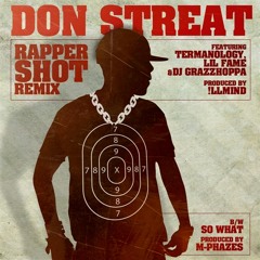 Don Streat f. Termanology, Lil Fame & DJ Grazzhoppa "Rapper Shot Remix" (prod. by !llmind) [Dirty]