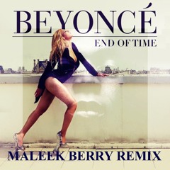 BEYONCE - END OF TIME [MALEEK BERRY REMIX]