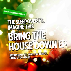 The Sleepover Feat. Imagine This - Bring The House Down EP - OUT NOW