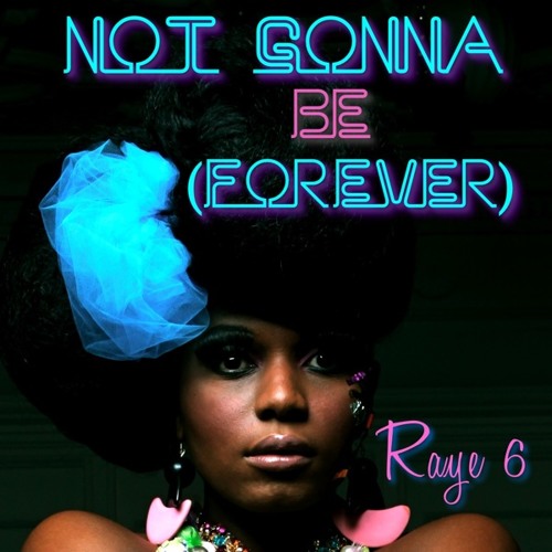 NOT GONNA BE (FOREVER) Radio Edit - RAYE 6