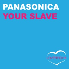 Panasonica-Your Slave-Original Mix