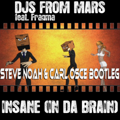 Djs From Mars Vs Fragma - Insane (In Da Brain) (Steve Noah & Carl Osce Bootleg)