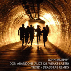 John Murphy - Don Abandons Alice (28 Weeks Later) (Troid remix)