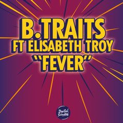 B.Traits 'Fever' ft Elisabeth Troy (Toddla T & DJ Q Remix) (Digital Soundboy)