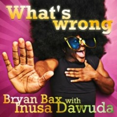 Bryan Bax with Inusa Dawuda - What's wrong (Original Mix)