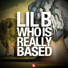 LIL B - Who Is Really Based