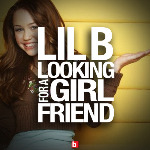 LIL B - Looking For A Girlfriend