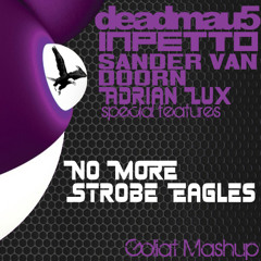 Deadmau5, Inpetto, Sander van Doorn & Adrian Lux  - No More Strobe Eagles (Goliat Mashup)