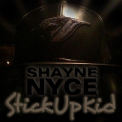 SHAYNE NYCE - Stick Up Kid (Prod. by Hungree)