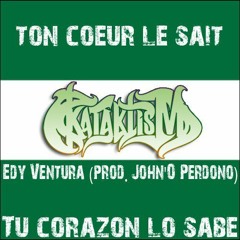 Tu corazón lo sabe -  Kataklism Feat. Edy Ventura (prod. John'O Perdono) - (2012)