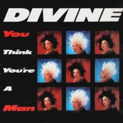 Divine - You Think You're A Man