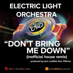 ELO_dont bring me down_(inofficial house remix)_produced by tom credible feat. PSimon