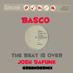 Basco - The Beat Is Over (Josh DaFunk GreendeRmix) Free Download