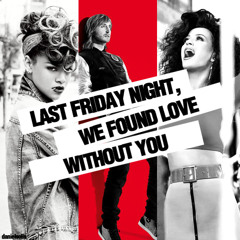 Last Friday Night, We Found Love Without You [MASH-UP]