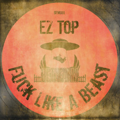 Ez Top - Fuck Like A Beast [BETAFARM001]