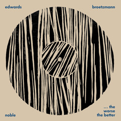 Peter Broetzmann / John Edwards / Steve Noble '...The Worse The Better' (excerpt)