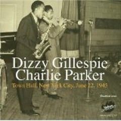 Dizzy Gillespie & Charlie Parker - Town Hall NYC, June 22, 1945 - Bebop