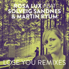 Rosa Lux - Lose You feat. Solveig Sandnes & Martin Ryum (T. Finland Remix)