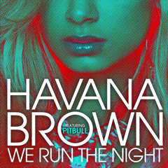 HAVANA BROWN - WE RUN THE NIGHT FT PITBULL (DJ VICE REMIX)