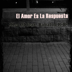 El amor es la respuesta - Alex M feat Babaloo Rey Bufon