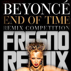 End Of Time - Beyonce (Fressno Remix)