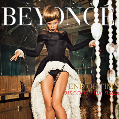 Beyoncé - End of Time [Disco D'Lux Bmix]